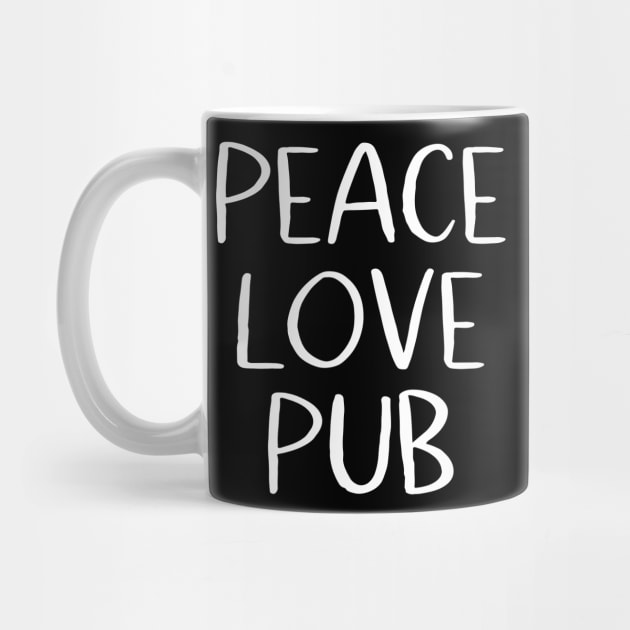 Peace Love Pub by MessageOnApparel